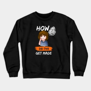 How Did This Get Made Crewneck Sweatshirt